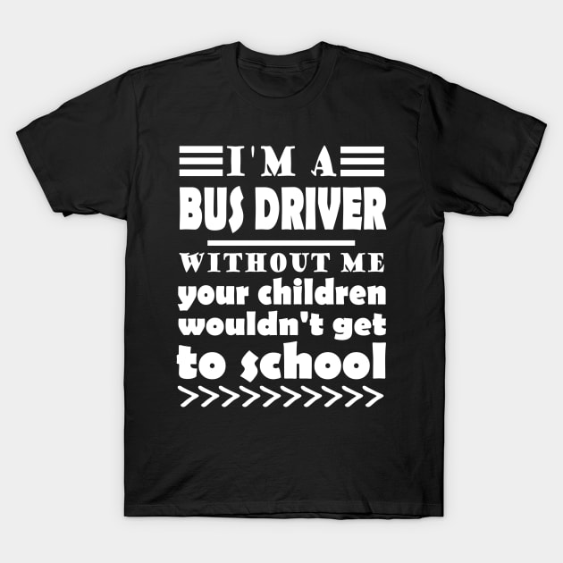 Bus driver bus profession work school bus driver T-Shirt by FindYourFavouriteDesign